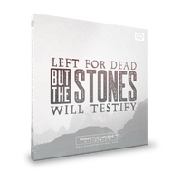 Left For Dead, But The Stones Will Testify